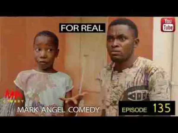Video: Mark Angel Comedy - For Real (Episode135)